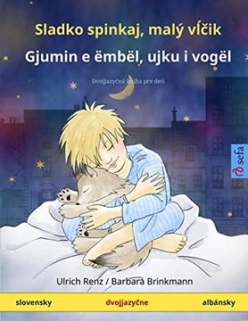 portada Sladko Spinkaj, Malý Vĺčik - Gjumin e Ëmbël, Ujku i Vogël (Slovensky - Albánsky): Dvojjazyčná Kniha pre Deti (Sefa Picture Books in two Languages) (in Slovak)