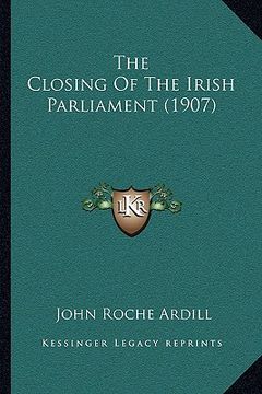portada the closing of the irish parliament (1907) the closing of the irish parliament (1907) (en Inglés)