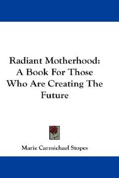 portada radiant motherhood: a book for those who are creating the future (en Inglés)