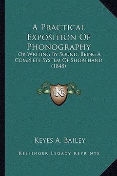 portada a practical exposition of phonography: or writing by sound, being a complete system of shorthand (1848)