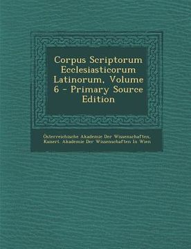 portada Corpus Scriptorum Ecclesiasticorum Latinorum, Volume 6 (en Latin)