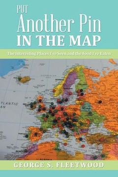portada Put Another Pin in the Map: The Interesting Places I've Seen and the Food I've Eaten (en Inglés)