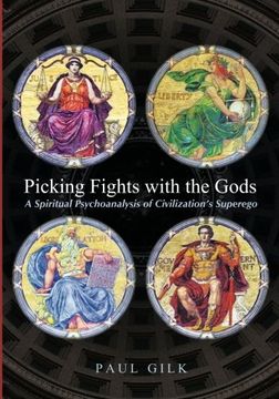 portada Picking Fights with the Gods: A Spiritual Psychoanalysis of Civilization's Superego