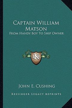portada captain william matson: from handy boy to ship owner (en Inglés)