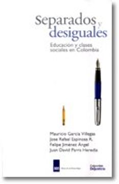 portada SEPARADOS Y DESIGUALES EDUCACION Y CLASES SOCIALES EN COLOMBIA