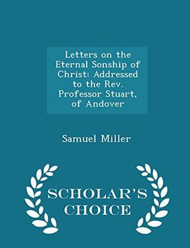 portada Letters on the Eternal Sonship of Christ: Addressed to the Rev. Professor Stuart, of Andover - Scholar's Choice Edition
