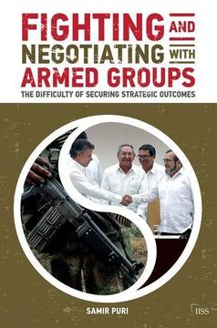 portada Fighting and Negotiating with Armed Groups: The Difficulty of Securing Strategic Outcomes (Adelphi series)