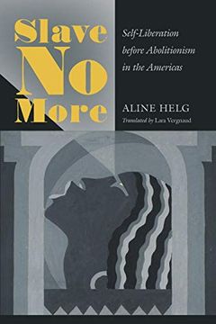 portada Slave no More: Self-Liberation Before Abolitionism in the Americas (in English)