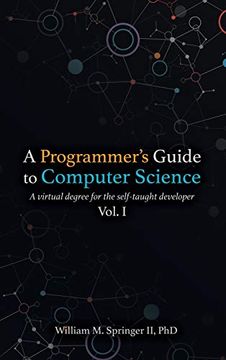 portada A Programmer's Guide to Computer Science: A Virtual Degree for the Self-Taught Developer (en Inglés)