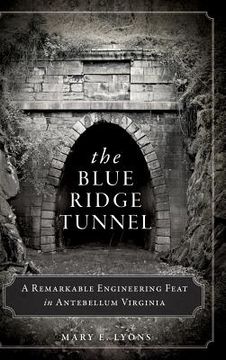portada The Blue Ridge Tunnel: A Remarkable Engineering Feat in Antebellum Virginia (in English)