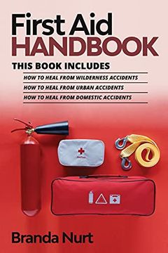 portada First aid Handbook: This Book Includes: How to Heal From Wilderness Accidents + how to Heal From Urban Accidents + how to Heal From Domestic Accidents (4) 