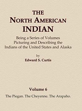 portada The North American Indian Volume 6 -The Piegan, the Cheyenne, the Arapaho (en Inglés)