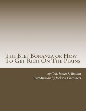 portada The Beef Bonanza or How To Get Rich On The Plains: Cattle Growing, Sheep Farming, Horse Raising and Dairying in the West (en Inglés)