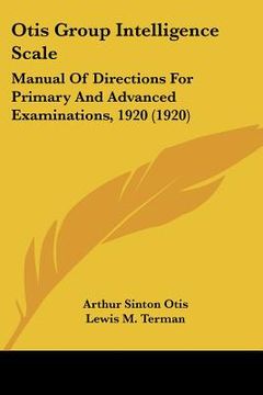 portada otis group intelligence scale: manual of directions for primary and advanced examinations, 1920 (1920) (en Inglés)