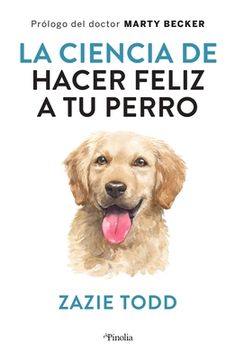 portada Ciencia de Hacer Feliz a Tu Perro, La