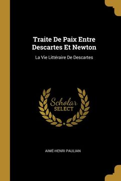 portada Traite de Paix Entre Descartes et Newton: La vie Littéraire de Descartes (in French)