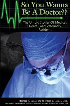 portada So You Wanna Be A Doctor: The Untold Stories of Medical, Dental, and Veterinary Residents (en Inglés)