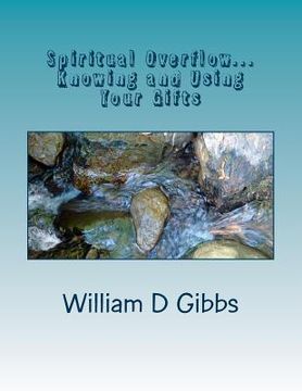 portada Spiritual Overflow: Knowing and Using Your Gifts (en Inglés)