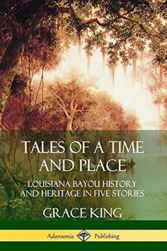 portada Tales of a Time and Place: Louisiana Bayou History and Heritage in Five Stories (en Inglés)