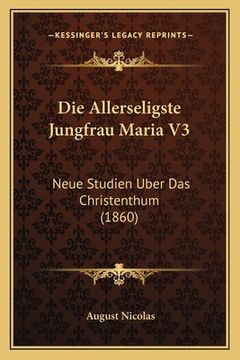portada Die Allerseligste Jungfrau Maria V3: Neue Studien Uber Das Christenthum (1860) (in German)