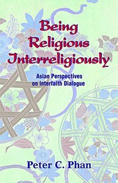 portada Being Religious Interreligiously: Asian Perspectives on Interfaith Dialogue (en Inglés)