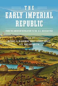 portada The Early Imperial Republic: From the American Revolution to the U. S. –Mexican war (Early American Studies) (en Inglés)