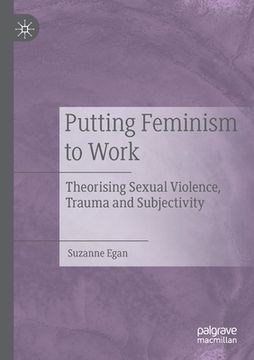 portada Putting Feminism to Work: Theorising Sexual Violence, Trauma and Subjectivity (en Inglés)