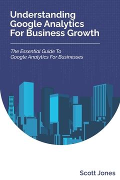 portada Understanding Google Analytics For Business Growth: The Essential Guide To Google Analytics For Businesses (in English)