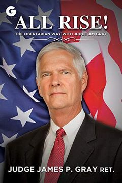 portada All Rise! The Libertarian way With Judge jim Gray (en Inglés)