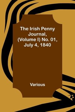 portada The Irish Penny Journal, (Volume I) No. 01, July 4, 1840
