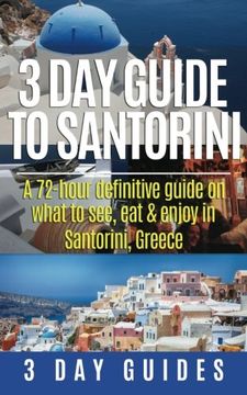 portada 3 day Guide to Santorini, a 72-Hour Definitive Guide on What to See, eat & Enjoy (3 day Travel Guides) (Volume 4) (in English)