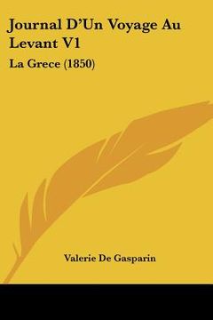 portada journal d'un voyage au levant v1: la grece (1850) (in English)