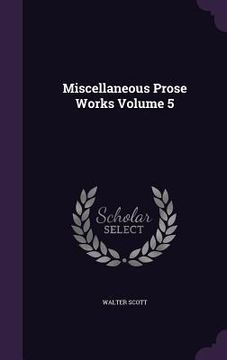 portada Miscellaneous Prose Works Volume 5 (en Inglés)