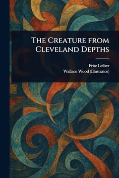 The Creature From Cleveland Depths (en Inglés)