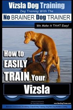 portada Vizsla dog Training | dog Training With the no Brainer dog Trainer ~ we Make it That Easy! | How to Easily Train Your Vizsla: 1 (en Inglés)