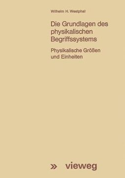 portada Die Grundlagen Des Physikalischen Begriffssystems: Physikalische Größen Und Einheiten (en Alemán)