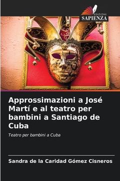portada Approssimazioni a José Martí e al teatro per bambini a Santiago de Cuba (en Italiano)