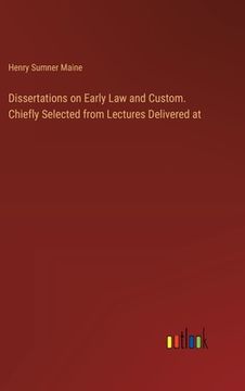 portada Dissertations on Early Law and Custom. Chiefly Selected from Lectures Delivered at (en Inglés)