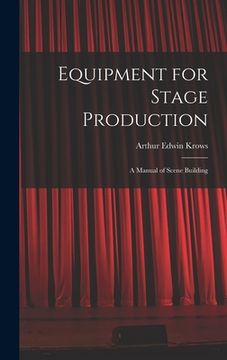 portada Equipment for Stage Production; a Manual of Scene Building (en Inglés)