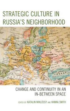 portada Strategic Culture in Russia's Neighborhood: Change and Continuity in an In-Between Space (en Inglés)