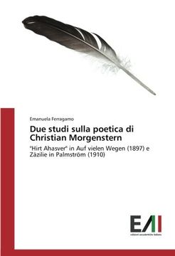portada Due studi sulla poetica di Christian Morgenstern: "Hirt Ahasver" in Auf vielen Wegen (1897) e Zäzilie in Palmström (1910) (Italian Edition)