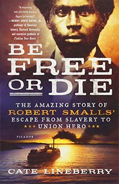 portada Be Free or Die: The Amazing Story of Robert Smalls' Escape From Slavery to Union Hero (en Inglés)