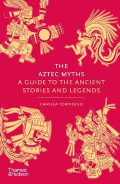 portada The Aztec Myths: A Guide to the Ancient Stories and Legends (en Inglés)