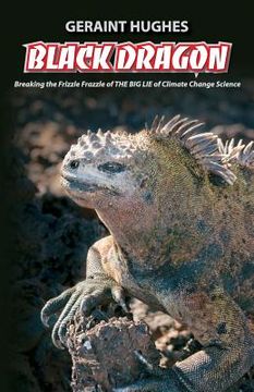 portada Black Dragon: Breaking the Frizzle Frazzle of THE BIG LIE of Climate (en Inglés)