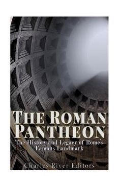 portada The Roman Pantheon: The History and Legacy of Rome's Famous Landmark (en Inglés)