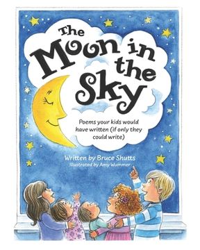 portada The Moon in the Sky: Poems Your Kids Would Have Written (If Only They Could Write)