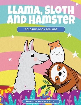 portada Llama, Sloth and Hamster Coloring Book For Kids: Cute Animal Coloring Pages With Fun Animal Facts (in English)