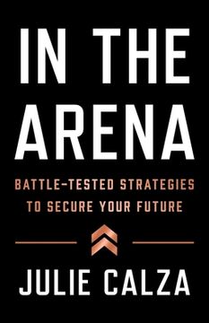 portada In the Arena: Battle-Tested Strategies to Secure Your Future