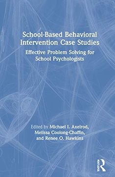portada School-Based Behavioral Intervention Case Studies: Effective Problem Solving for School Psychologists (en Inglés)