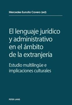 portada El lenguaje jurídico y administrativo en el ámbito de la extranjería: Estudio multilinguee e implicaciones socioculturales